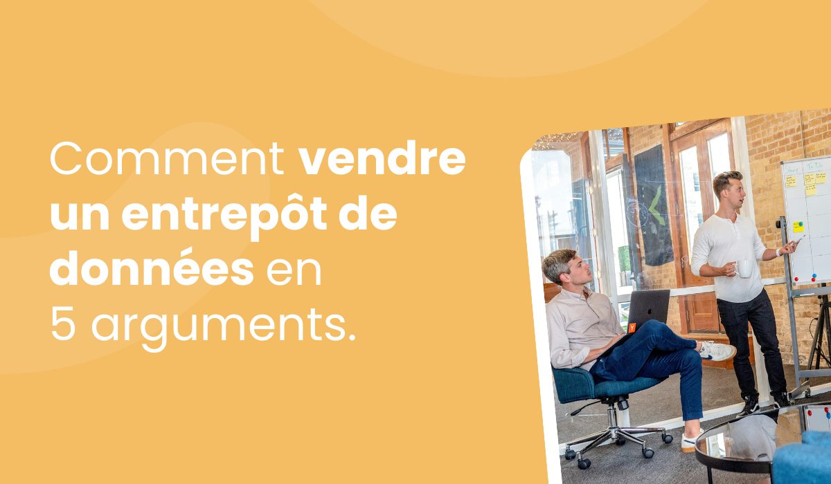 5 arguments pour vendre un entrepôt de données à sa direction générale