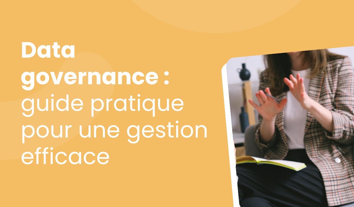 Data Governance : Guide pratique pour une gestion efficace