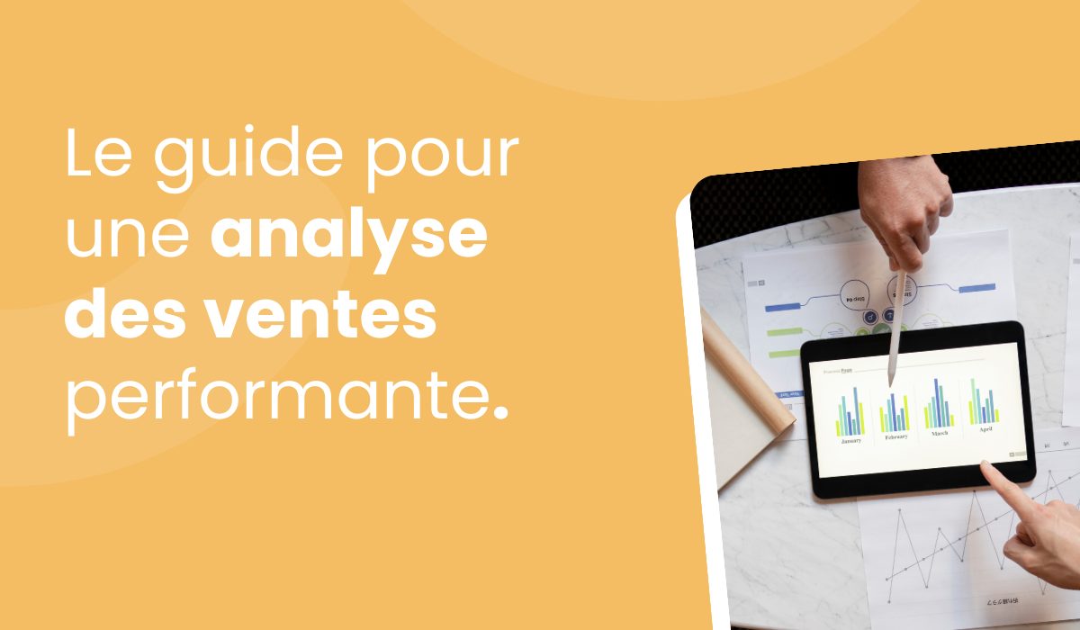 Analyse des ventes : Optimisez vos performances grâce à des données claires et des actions stratégiques