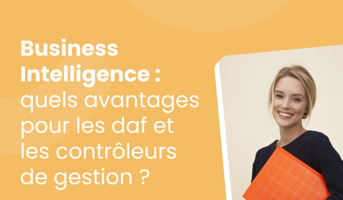 Solution de Business Intelligence : quels avantages pour les directeurs financiers et les contrôleurs de gestion ?