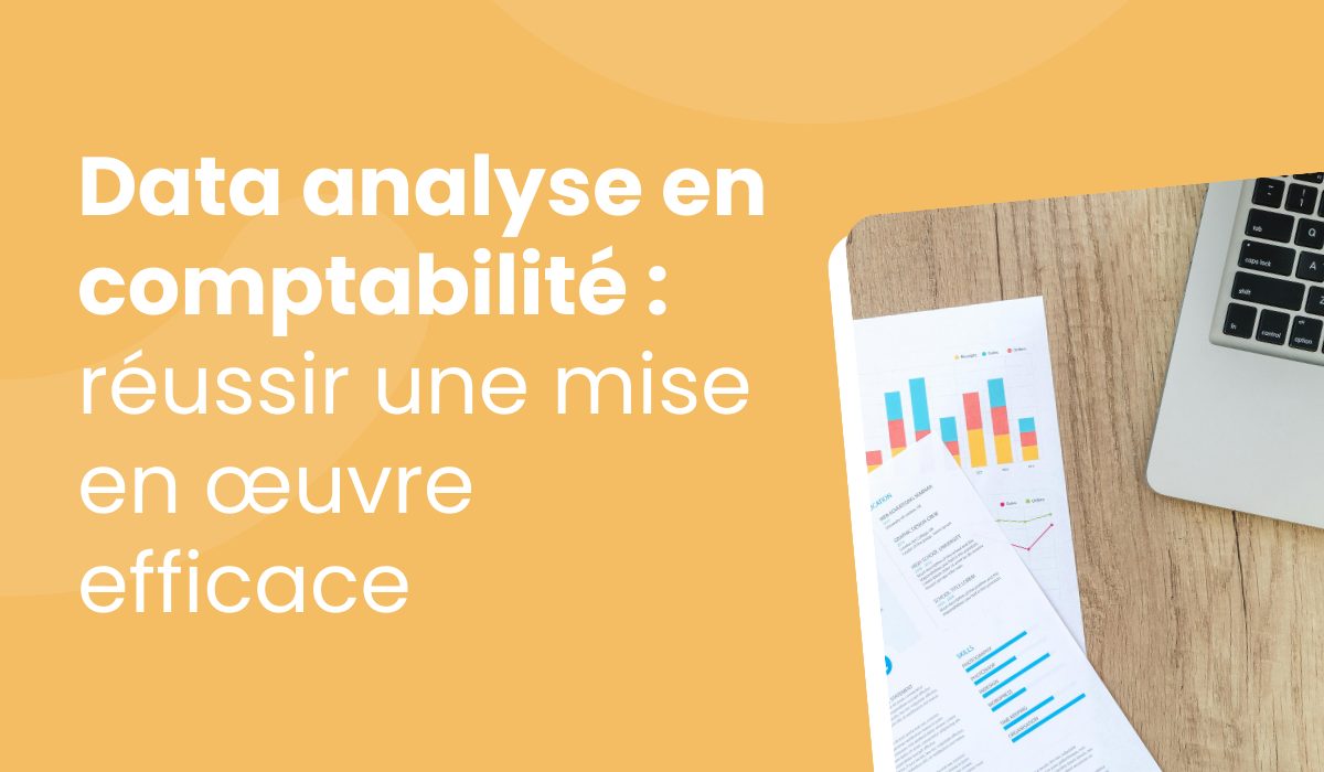Data analyse en comptabilité et dans le contrôle de gestion : comment réussir une mise en œuvre efficace ?