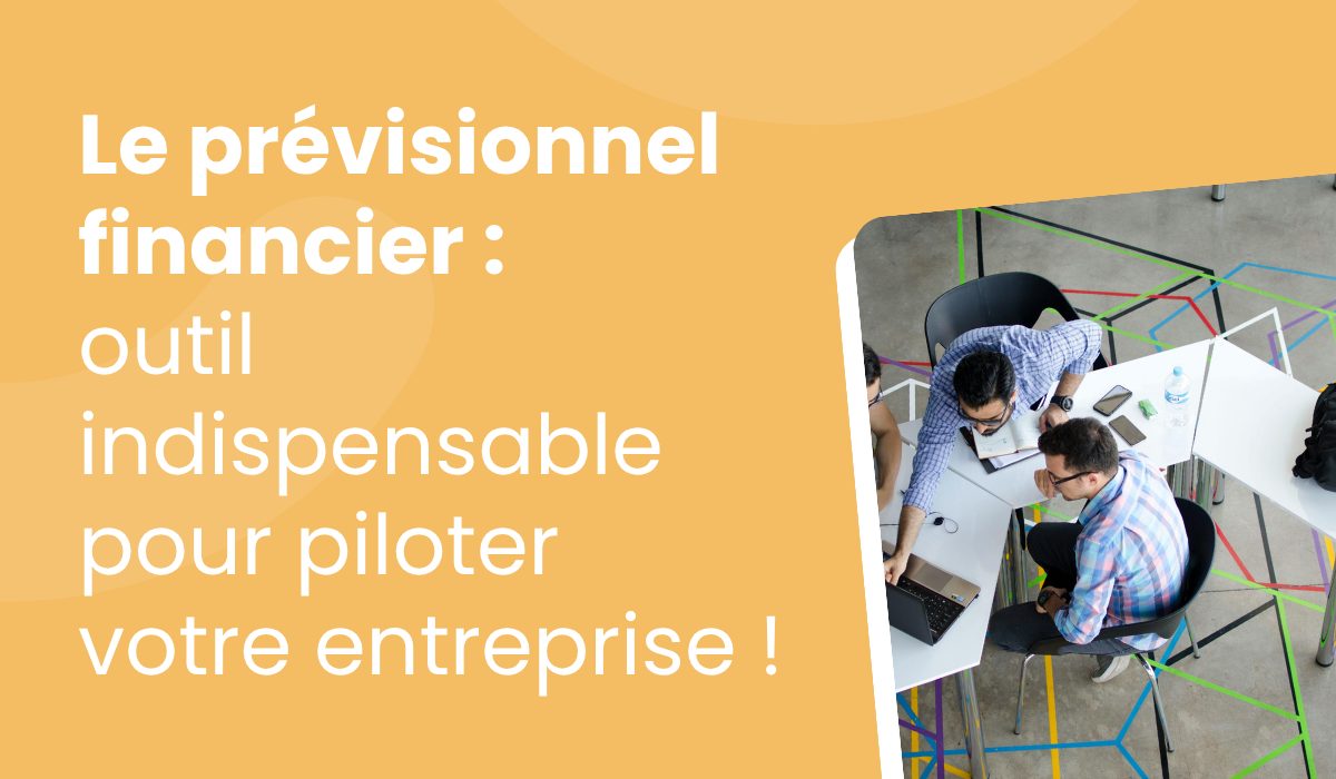 Le prévisionnel financier : outil indispensable pour piloter votre entreprise