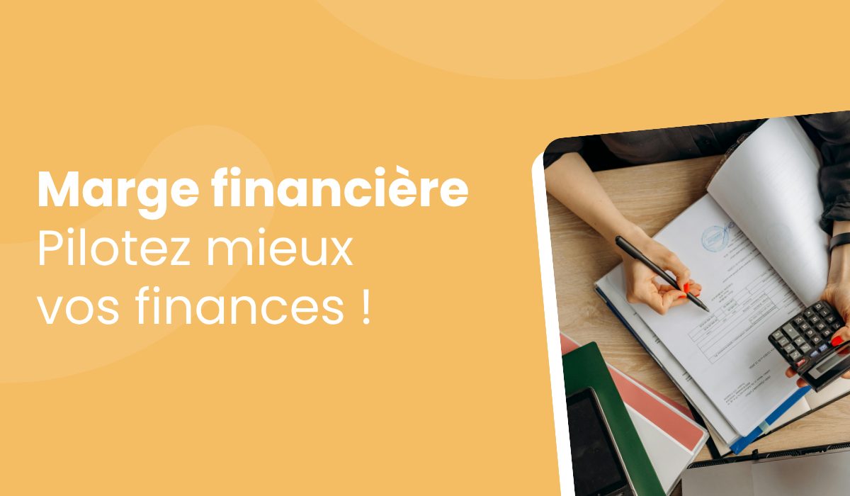 Marge financière, mieux piloter vos finances avec les bons outils