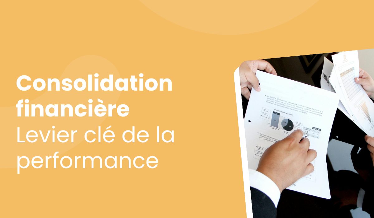 Consolidation financière : un levier clé pour piloter la performance d’un groupe