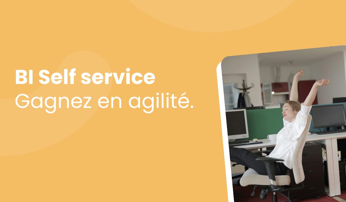 BI self service : maîtriser vos données et gagner en agilité