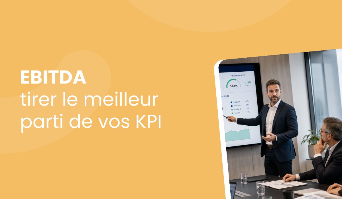 EBIT, EBITDA, tirer le meilleur parti de vos indicateurs financiers